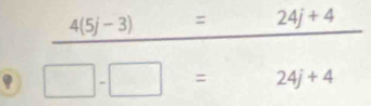 4(5j-3) = 24j+4
□ -□ = 24j+4