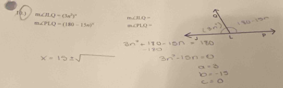 10.) m∠ JLQ=(3n^2)^circ 
m∠ JLQ=
m∠ PLQ=(180-15n)^circ 
m∠ PLQ=