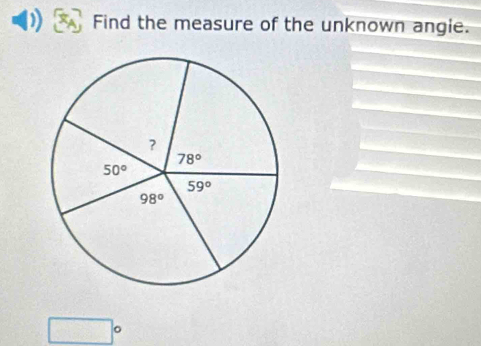 Find the measure of the unknown angie.
□°