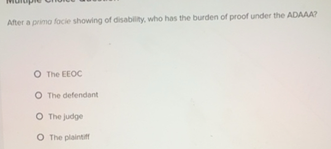 Solved: After a prima facie showing of disability, who has the burden ...