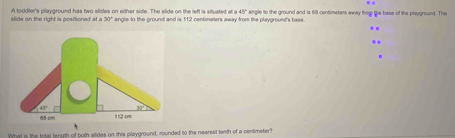 Solved: A toddler's playground has two slides on either side. The slide ...