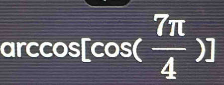 a rcos [cos ( 7π /4 )]