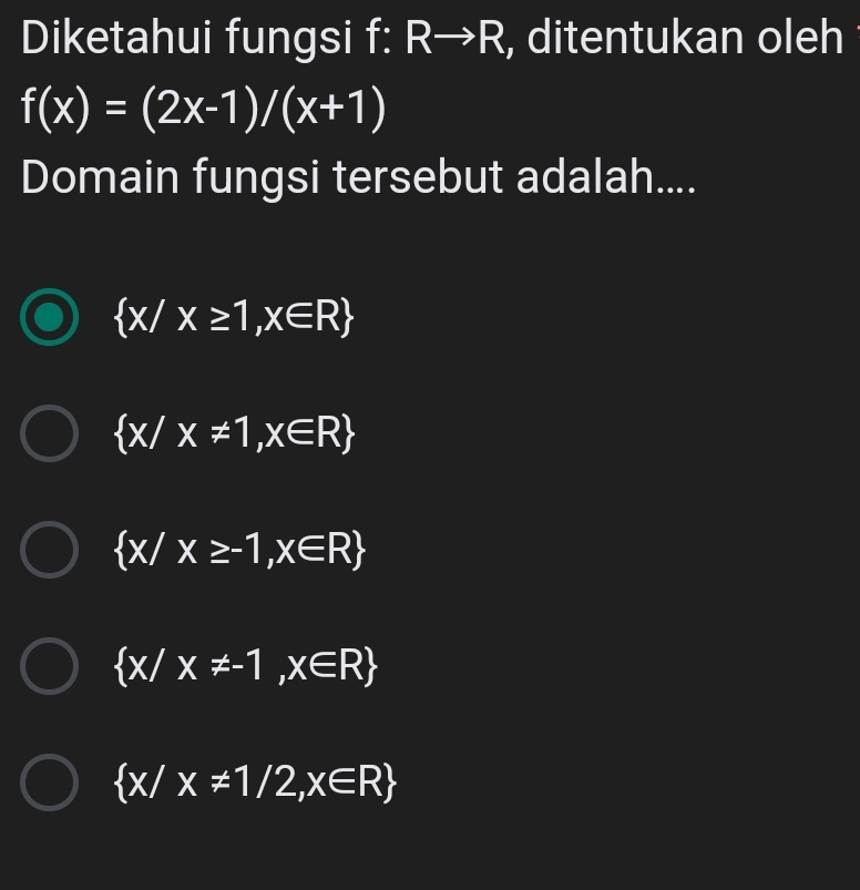 Diketahui fungsi f: Rto R , ditentukan oleh
f(x)=(2x-1)/(x+1)
Domain fungsi tersebut adalah....
 x/x≥ 1,x∈ R
 x/x!= 1,x∈ R
 x/x≥ -1,x∈ R
 x/x!= -1,x∈ R
 x/x!= 1/2,x∈ R