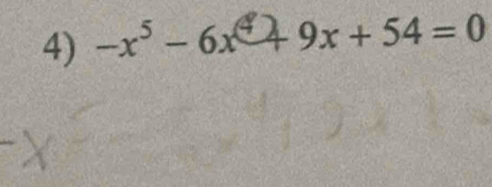 −x³ - 6x* + 9x + 54 = 0