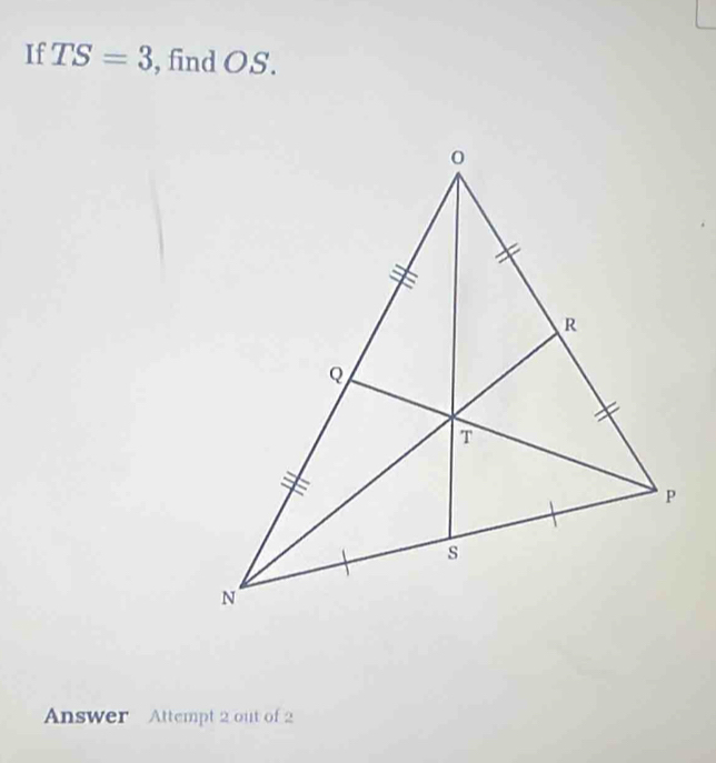 If TS=3 , find OS. 
Answer Attempt 2 out of 2