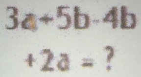 3a+5b-4b
+2a= ?