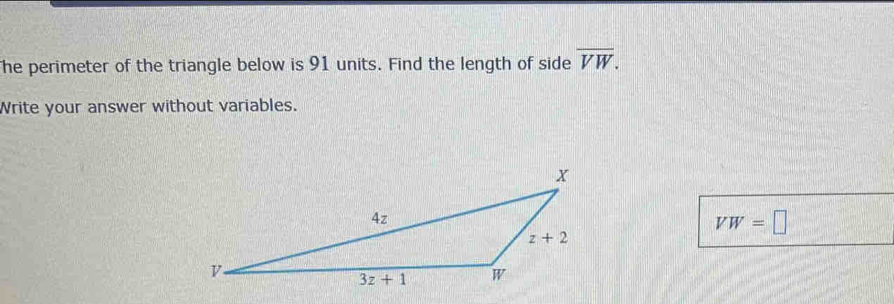 The perimeter of the triangle below is 91 units. Find the length of side overline VW.
Write your answer without variables.
VW=□