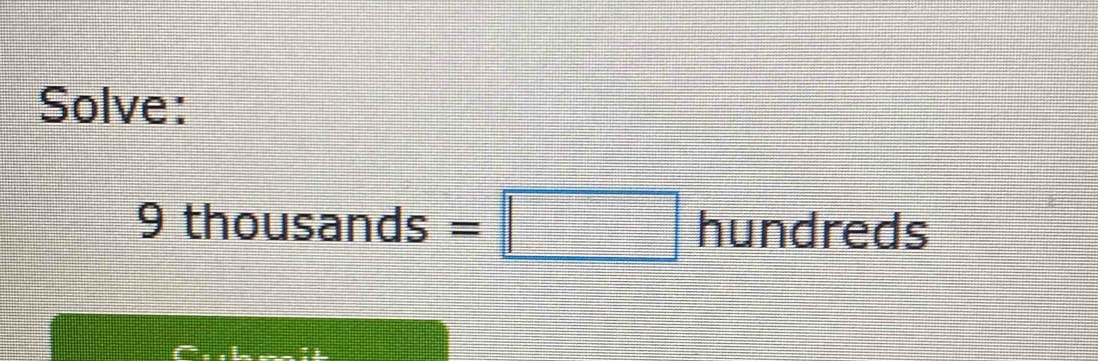 Solve:
9thousands=□ hundreds