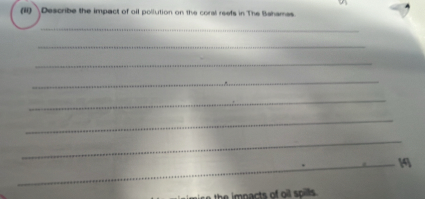 (ii) Describe the impact of oil pollution on the coral reefs in The Bahamas. 
_ 
_ 
_ 
_ 
_ 
_ 
_ 
_[4 
h mp acts of oil spills .