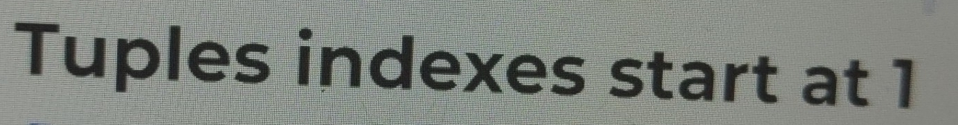 Tuples indexes start at 1