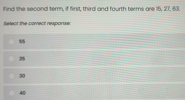 Solved: Find the second term, if first, third and fourth terms are 15 ...