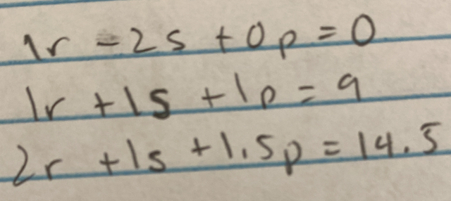 x_-25+0p=0
1r+15+10=9
2r+1s+1.5p=14.5