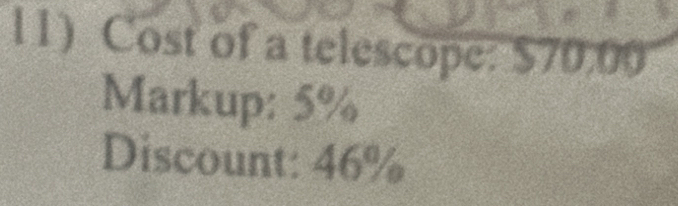 l1) Cost of a telescope: $70.00
Markup: 5%
Discount: 46%