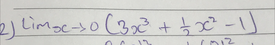 limlimits xto 0(3x^3+ 1/2 x^2-1)
2