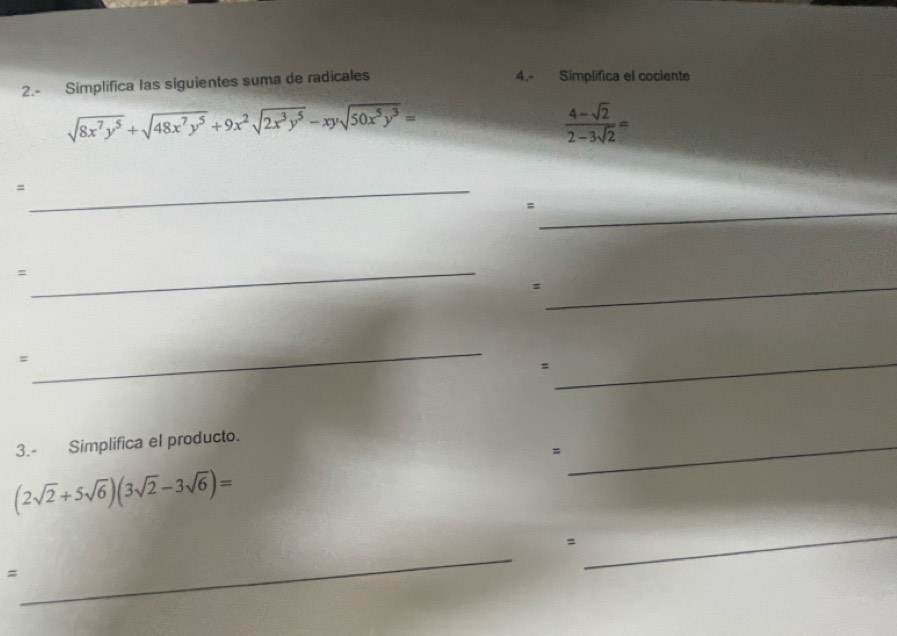 2.- Simplifica las siguientes suma de radicales 4.- Simplifica el cociente
sqrt(8x^7y^5)+sqrt(48x^7y^5)+9x^2sqrt(2x^3y^5)-xysqrt(50x^5y^3)=
 (4-sqrt(2))/2-3sqrt(2) =
_=
_=
_=
_:
_
=
_
3.- Simplifica el producto.
=
_
(2sqrt(2)+5sqrt(6))(3sqrt(2)-3sqrt(6))=
_
=
=
_