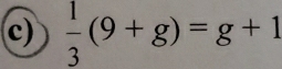  1/3 (9+g)=g+1