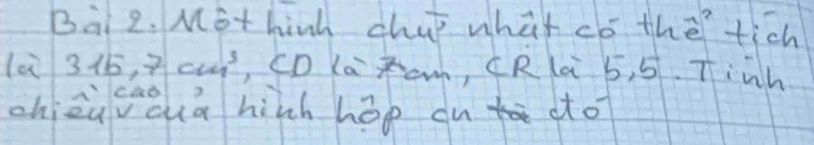 Mothinh chup what do the tich 
là 315, 3cuó, CD Kac, CR là 5, 5. Tinh 
chieù caoua hich hop on dto