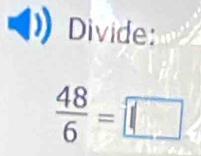 Dividen
 48/6 =□