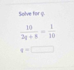 Solve for q.
q=□