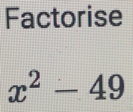 Factorise
x^2-49