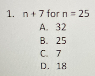 n+7 for n=25
A. 32
B. 25
C. 7
D. 18