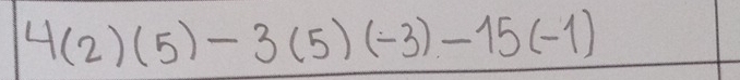 4(2)(5)-3(5)(-3)-15(-1)