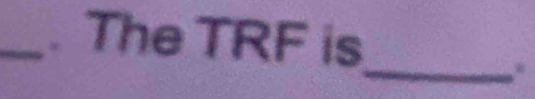 The TRF is 
_