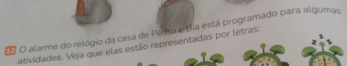 alarme do relógio da casa de Pedro e Bia está programado para algumas 
atividades. Veja que elas estão representadas por letras: