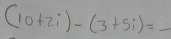 (10+2i)-(3+5i)=_ 