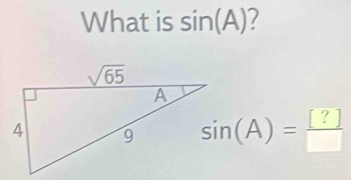 What is sin (A) 7
sin (A)= [?]/□  