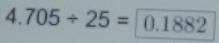 4.705/ 25= 0.1882