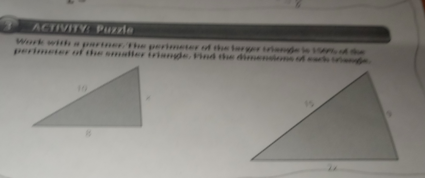 ACTIVITY: Puzzle 
Work with a partner. The perimeter of the larger tianpe is 1565 ef the 
perimeter of the smalier triangle. Find the dimensions of each triangle.