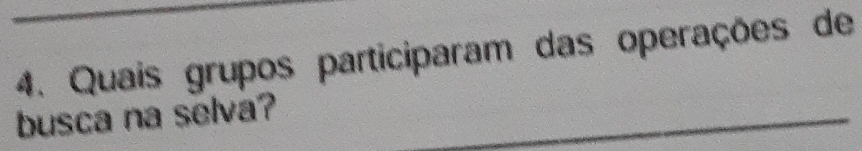Quais grupos participaram das operações de 
busca na selva?_