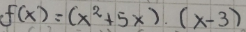 f(x)=(x^2+5x)· (x-3)