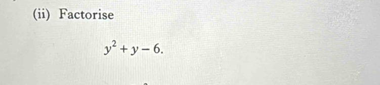 (ii) Factorise
y^2+y-6.