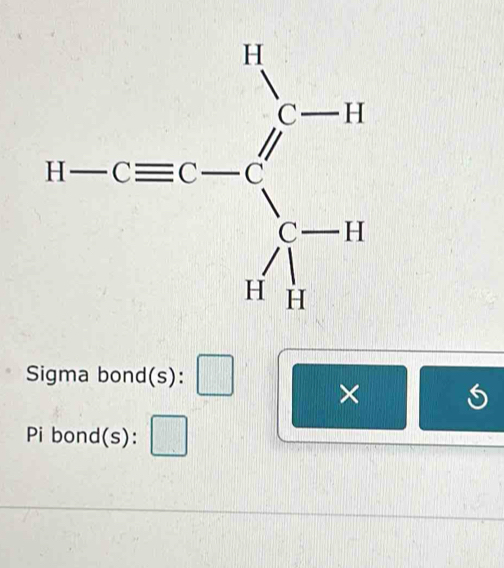 Sigma bond(s): _ 
×
Pi bond(s): □