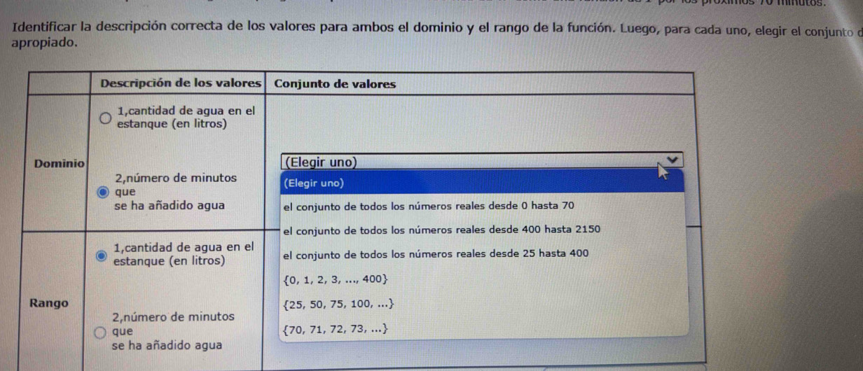 Identificar la descripción correcta de los valores para ambos el dominio y el rango de la función. Luego, para cada uno, elegir el conjunto de
apropiado.