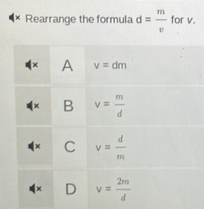 × Rearrange the formula d= m/v  for v.