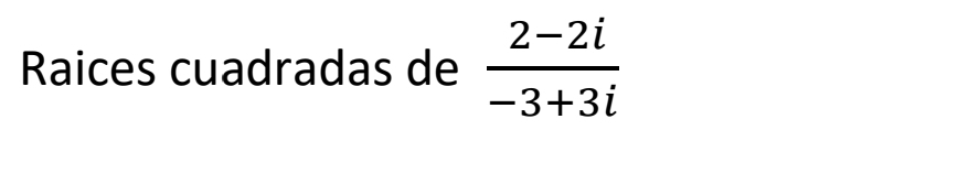 Raices cuadradas de  (2-2i)/-3+3i 