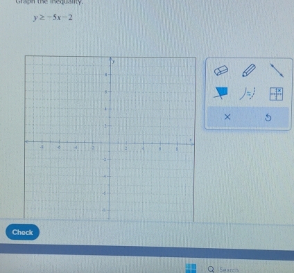 Graph the inequalty.
y≥ -5x-2
)=j
× 5 
Check 
Search