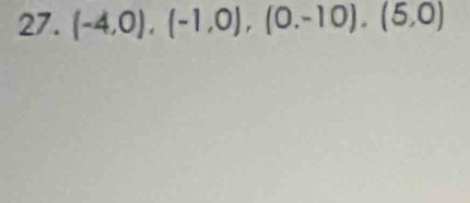 (-4,0), (-1,0), (0,-10), (5,0)