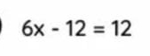 6x-12=12