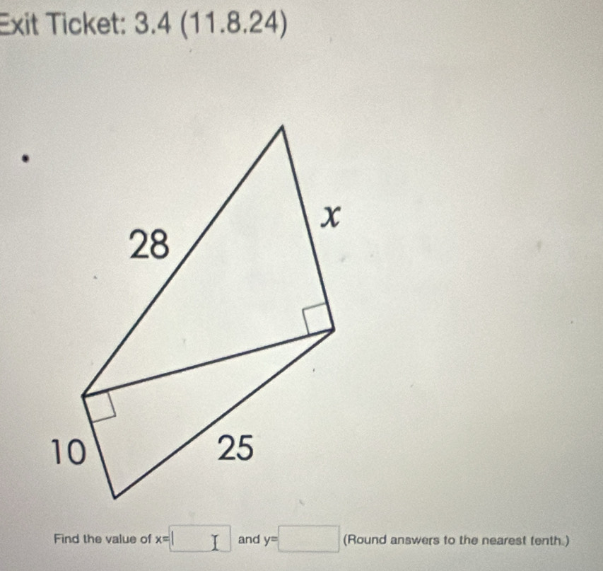 Exit Ticket: a 3.4( 1 11.8.24) 
Find the value of x=□ and y=□ (Round answers to the nearest tenth.)