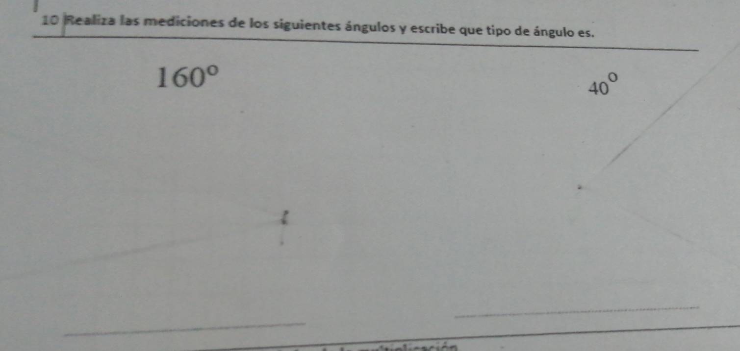 Realiza las mediciones de los siguientes ángulos y escribe que tipo de ángulo es.
160°
40°
_ 
_