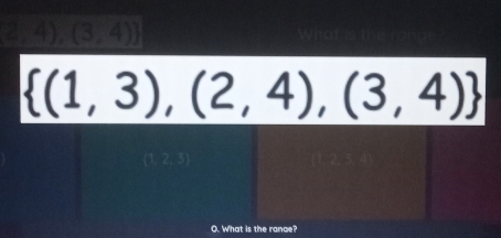  2,4),(3,4)
 (1,3),(2,4),(3,4)
O. What is the ranae?