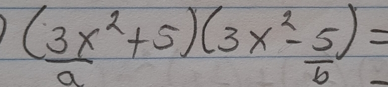 ( 3x^2/a +5)(3x^2- 5/b )=