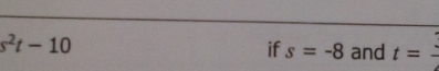 s^2t-10
if s=-8 and t=frac 2