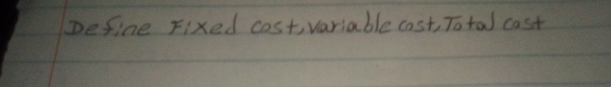 Define Fixed costvariable cost, Total cast