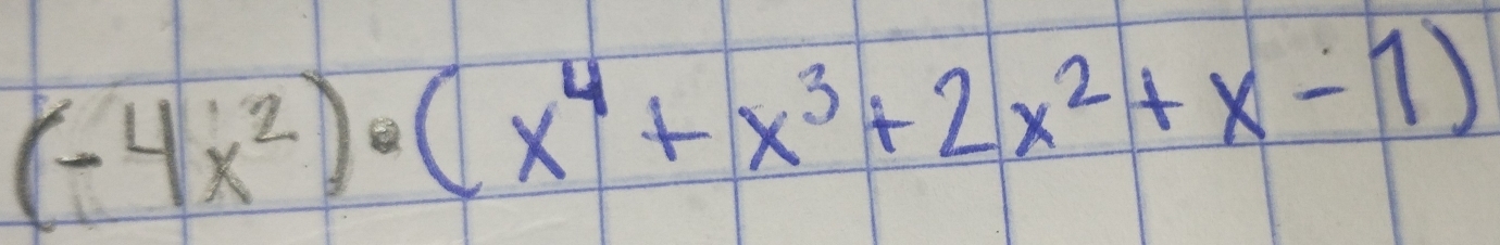 (-4x^2)· (x^4+x^3+2x^2+x-1)