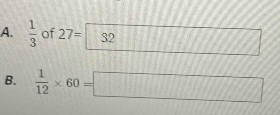  1/3  of 27=32 || □ 
B.  1/12 * 60=□